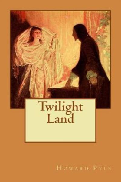 Twilight Land - Howard Pyle - Książki - Createspace Independent Publishing Platf - 9781987677157 - 9 kwietnia 2018