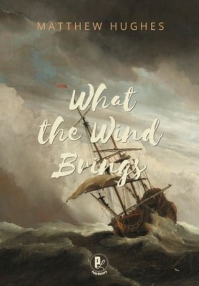 Cover for Matthew Hughes · What the Wind Brings (Hardcover bog) (2019)
