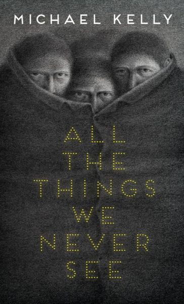 Cover for Michael Kelly · All the Things We Never See (Hardcover Book) (2019)
