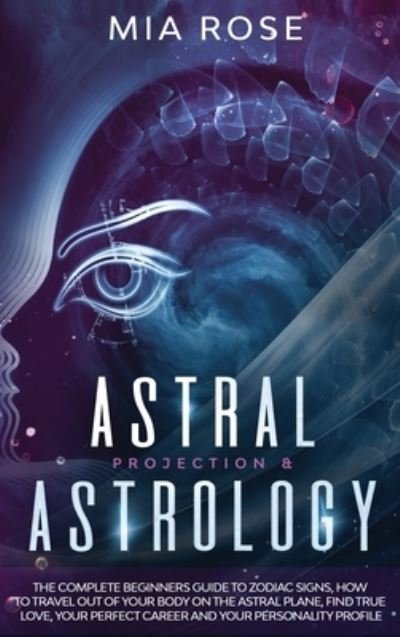 Cover for Mia Rose · Astral Projection &amp; Astrology (Hardcover Book) (2020)