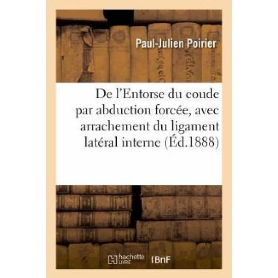 Cover for Poirier-p-j · De L Entorse Du Coude Par Abduction Forcee, Avec Arrachement Du Ligament Lateral Interne (Paperback Book) [French edition] (2013)