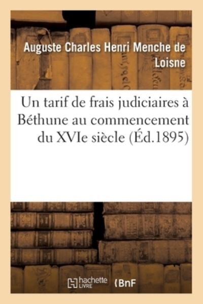 Cover for Auguste Charles Henri Menche De Loisne · Un Tarif de Frais Judiciaires A Bethune Au Commencement Du Xvie Siecle (Paperback Book) (2018)