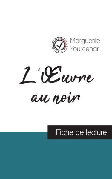 Cover for Marguerite Yourcenar · L'Oeuvre au noir de Marguerite Yourcenar (fiche de lecture et analyse complète de l'oeuvre) (Paperback Book) (2022)