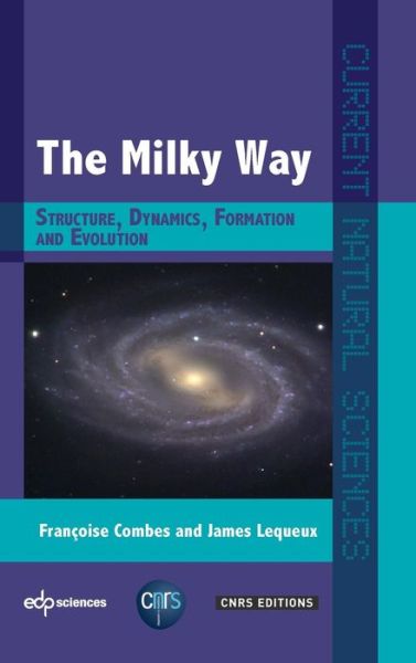 Cover for Francoise Combes · The Milky Way: Structure, Dynamics, Formation and Evolution - Current Natural Sciences (Hardcover Book) (2016)