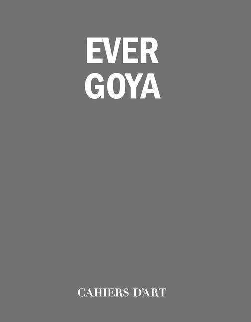 Ever Goya -  - Books - Cahiers d'art - 9782851173157 - December 16, 2021