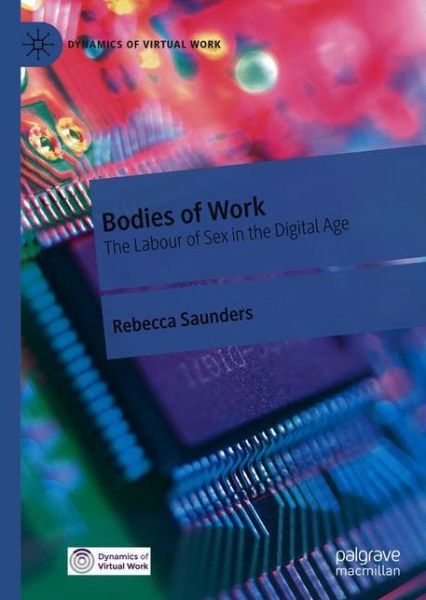 Cover for Rebecca Saunders · Bodies of Work: The Labour of Sex in the Digital Age - Dynamics of Virtual Work (Hardcover Book) [1st ed. 2020 edition] (2020)