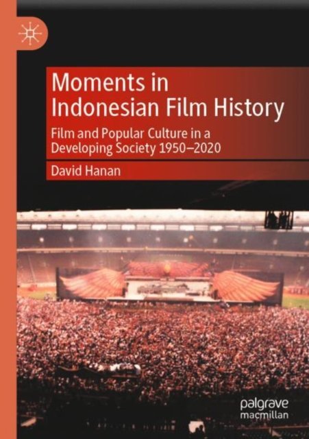 Cover for David Hanan · Moments in Indonesian Film History: Film and Popular Culture in a Developing Society 1950–2020 (Paperback Bog) [1st ed. 2021 edition] (2022)