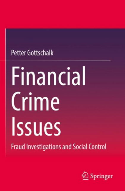 Financial Crime Issues: Fraud Investigations and Social Control - Petter Gottschalk - Livros - Springer International Publishing AG - 9783031112157 - 31 de agosto de 2023