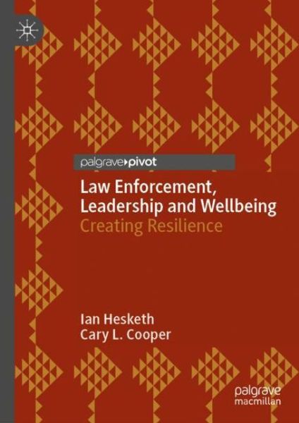 Cover for Ian Hesketh · Law Enforcement, Leadership and Wellbeing: Creating Resilience (Hardcover Book) [1st ed. 2023 edition] (2023)