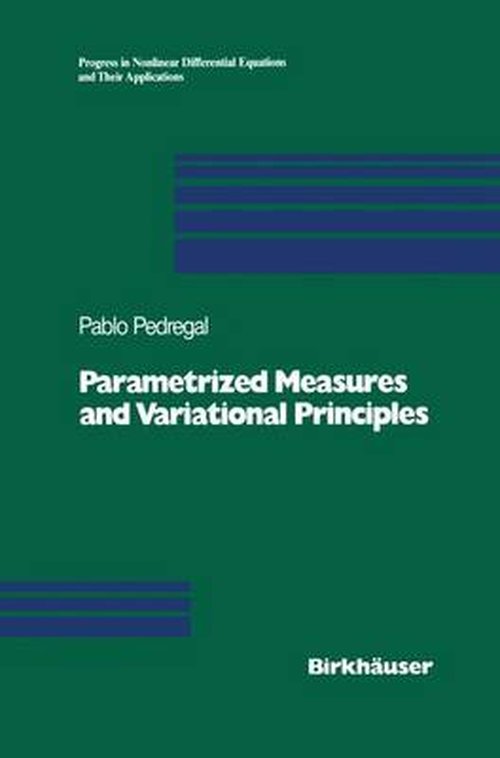 Cover for Pablo Pedregal · Parametrized Measures and Variational Principles - Progress in Nonlinear Differential Equations and Their Applications (Paperback Book) [Softcover reprint of the original 1st ed. 1997 edition] (2012)