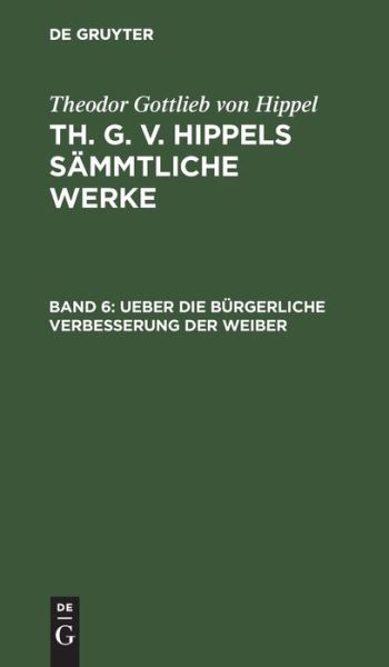 Cover for Theodor Gottlieb Von Hippel · Ueber Die Burgerliche Verbesserung Der Weiber (Hardcover Book) (1901)