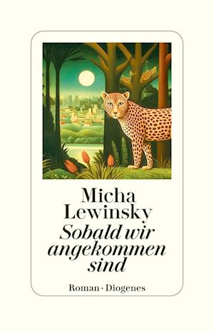 Sobald wir angekommen sind - Micha Lewinsky - Books - Diogenes - 9783257073157 - July 24, 2024