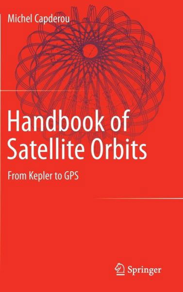 Cover for Michel Capderou · Handbook of Satellite Orbits: From Kepler to GPS (Hardcover Book) [2014 edition] (2014)