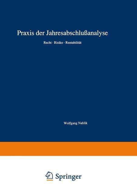 Cover for Wolfgang Nahlik · Praxis Der Jahresabschlussanalyse: Recht - Risiko - Rentabilitat (Paperback Book) [Softcover Reprint of the Original 1st 1989 edition] (1989)