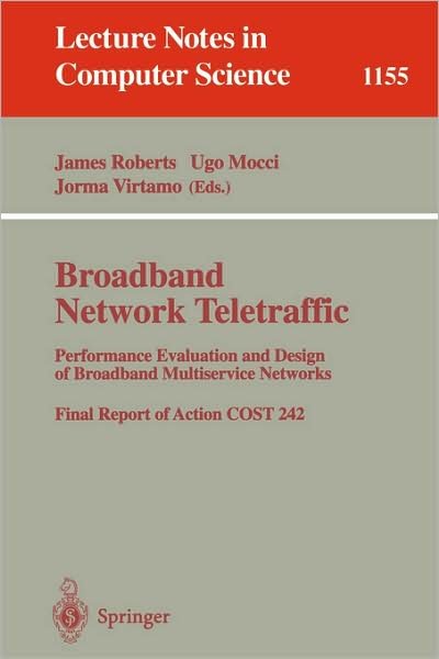 Cover for James Roberts · Broadbend Network Traffic: Performance Evaluation and Design of Broadband Multiservice Networks, Final Report of Action Cost 242 - Lecture Notes in Computer Science (Paperback Book) (1996)