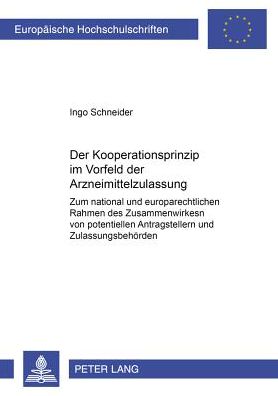 Cover for Ingo Schneider · Das Kooperationsprinzip Im Vorfeld Der Arzneimittelzulassung: Zum National Und Europarechtlichen Rahmen Des Zusammenwirkens Von Potentiellen Antragstellern Und Zulassungsbehoerden - Europaeische Hochschulschriften Recht (Paperback Book) [German edition] (2003)