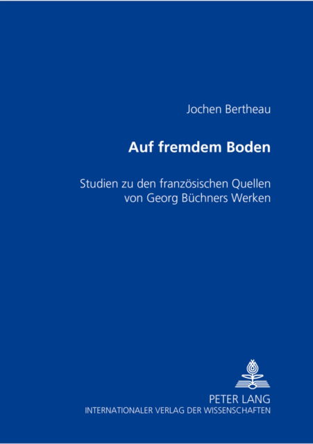 Cover for Bertheau Jochen Bertheau · «Auf fremdem Boden»: Studien zu den franzoesischen Quellen von Georg Buechners Werken (Paperback Bog) (2004)