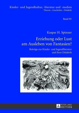 Cover for Kaspar H Spinner · Erziehung Oder Lust Am Ausleben Von Fantasien?: Beitraege Zur Kinder- Und Jugendliteratur Und Ihrer Didaktik - Kinder- Und Jugendkultur, -Literatur Und -Medien (Hardcover Book) [German edition] (2013)