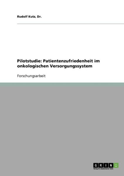 Cover for Kutz · Pilotstudie: Patientenzufriedenheit im onkologischen Versorgungssystem (Pocketbok) [German edition] (2007)