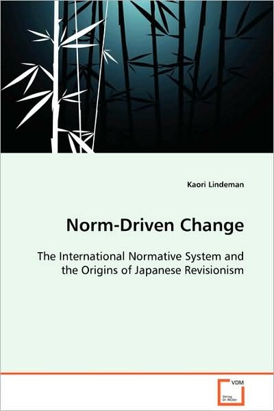Cover for Kaori Lindeman · Norm-driven Change: the International Normative System and the Origins of Japanese Revisionism (Paperback Book) (2008)