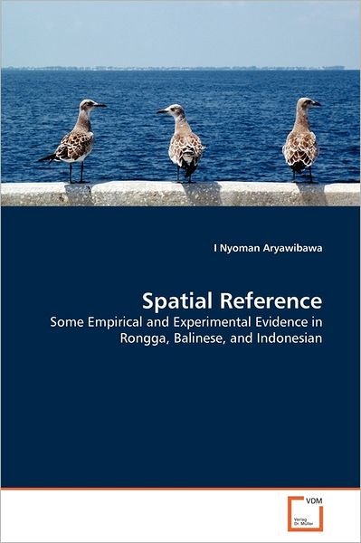 Cover for I Nyoman Aryawibawa · Spatial Reference: Some Empirical and Experimental Evidence in Rongga, Balinese, and Indonesian (Pocketbok) (2011)