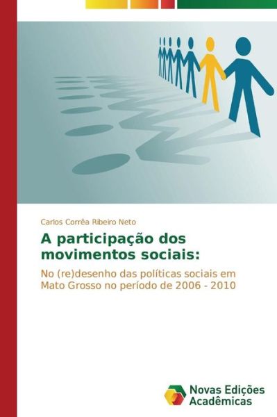 Cover for Carlos Corrêa Ribeiro Neto · A Participação Dos Movimentos Sociais:: No (Re)desenho Das Políticas Sociais Em Mato Grosso No Período De 2006 - 2010 (Paperback Book) [Portuguese edition] (2014)