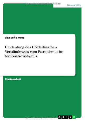 Cover for Lisa Sofie Mros · Umdeutung des Hoelderlinschen Verstandnisses vom Patriotismus im Nationalsozialismus (Paperback Book) [German edition] (2011)