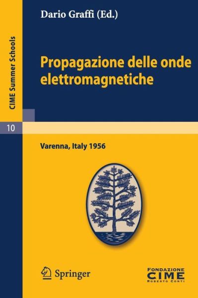 Propagazione Delle Onde Elettromagnetiche: Lectures Given at a Summer School of the Centro Internazionale Matematico Estivo (C.i.m.e.) Held in Varenna (Como), Italy, August 24-september 1, 1956 - C.i.m.e. Summer Schools - Dario Graffi - Books - Springer-Verlag Berlin and Heidelberg Gm - 9783642109157 - March 17, 2012