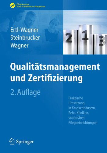 Cover for Birgit Ertl-Wagner · Qualitatsmanagement und Zertifizierung: Praktische Umsetzung in Krankenhausern, Reha-Kliniken, stationaren Pflegeeinrichtungen - Erfolgskonzepte Praxis- &amp; Krankenhaus-Management (Hardcover Book) [German, 2. Aufl. 2013 edition] (2012)