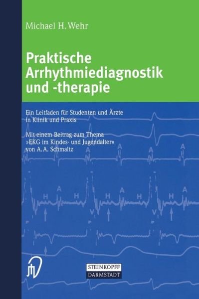 Cover for Michael Wehr · Praktische Arrhythmiediagnostik Und -Therapie: Ein Leitfaden Fur Studenten Und AErzte in Klinik Und Praxis (Pocketbok) [2001 edition] (2012)