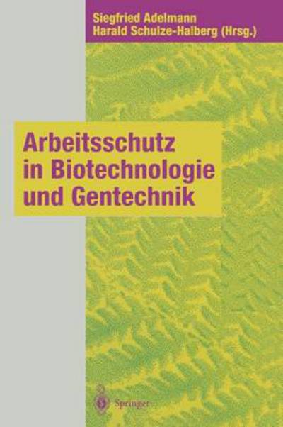 Cover for Siegfried Adelmann · Arbeitsschutz in Biotechnologie Und Gentechnik (Taschenbuch) [Softcover Reprint of the Original 1st 1996 edition] (2013)