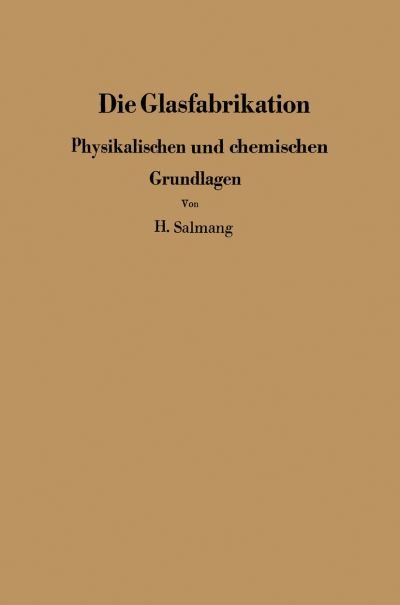 Cover for H Salmang · Die Physikalischen Und Chemischen Grundlagen Der Glasfabrikation (Paperback Book) [Softcover Reprint of the Original 1st 1957 edition] (2012)