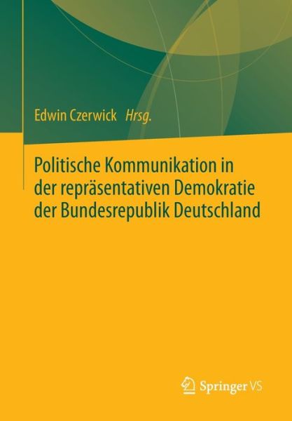 Cover for Edwin Czerwick · Politische Kommunikation in Der Reprasentativen Demokratie Der Bundesrepublik Deutschland: Festschrift Fur Ulrich Sarcinelli (Paperback Book) [2013 edition] (2013)