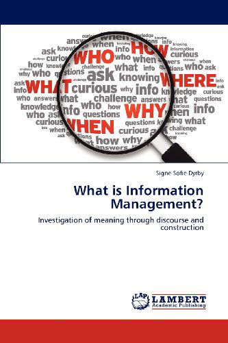 Cover for Signe Sofie Dyrby · What is Information Management?: Investigation of Meaning Through Discourse and Construction (Paperback Book) (2012)