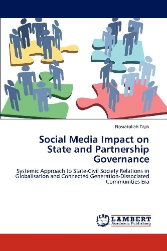 Social Media Impact on State and Partnership Governance: Systemic Approach to State-civil Society Relations in Globalisation and Connected Generation-dissociated Communities Era - Nosratollah Tajik - Libros - LAP LAMBERT Academic Publishing - 9783659211157 - 18 de agosto de 2012