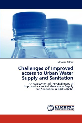 Cover for Mekuria Feleke · Challenges of Improved Access to Urban Water Supply and Sanitation: an Assessment of the Challenges of  Improved Access to Urban Water Supply  and Sanitation in Addis Ababa (Taschenbuch) (2012)