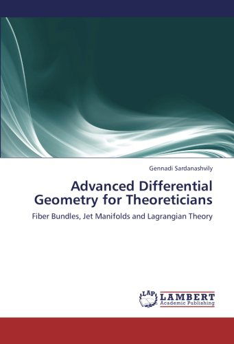 Cover for Gennadi Sardanashvily · Advanced Differential Geometry for Theoreticians: Fiber Bundles, Jet Manifolds and Lagrangian Theory (Paperback Book) (2013)