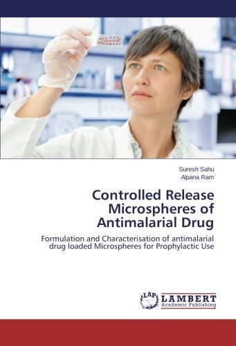 Cover for Alpana Ram · Controlled Release Microspheres of Antimalarial Drug: Formulation and Characterisation of Antimalarial Drug Loaded Microspheres for Prophylactic Use (Pocketbok) (2014)