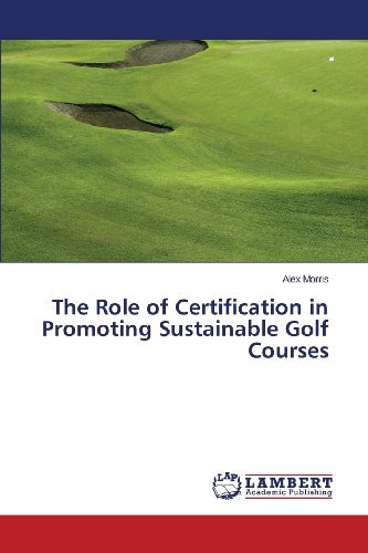 Cover for Alex Morris · The Role of Certification in Promoting Sustainable Golf Courses (Pocketbok) (2013)