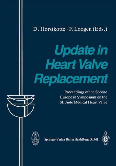 Update in Heart Valve Replacement: Proceedings of the Second European Symposium on the St. Jude Medical Heart Valve - D Horstkotte - Libros - Steinkopff Darmstadt - 9783662107157 - 3 de octubre de 2013