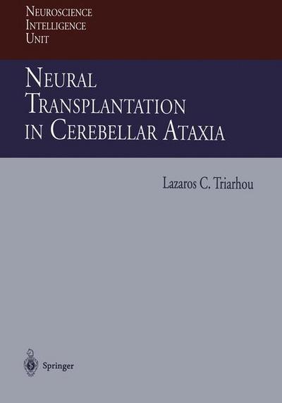 Cover for Lazaros Triarhou · Neural Transplantation in Cerebellar Ataxia - Neuroscience Intelligence Unit (Paperback Book) [Softcover reprint of the original 1st ed. 1997 edition] (2013)