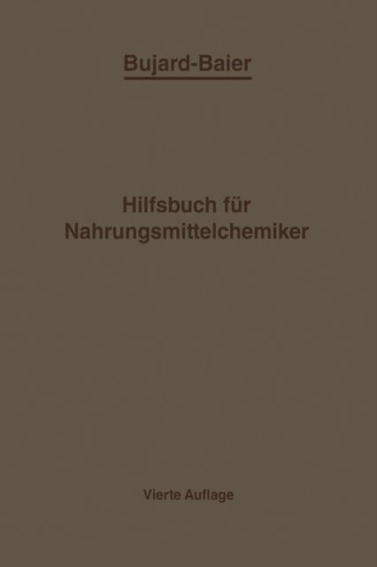 Cover for Bujard Alfons Bujard · Bujard-Baiers Hilfsbuch fur Nahrungsmittelchemiker: zum Gebrauch im Laboratorium fur die Arbeiten der Nahrungsmittelkontrolle gerichtlichen Chemie und anderen Zweige der offentlichen Chemie (Taschenbuch) (1920)