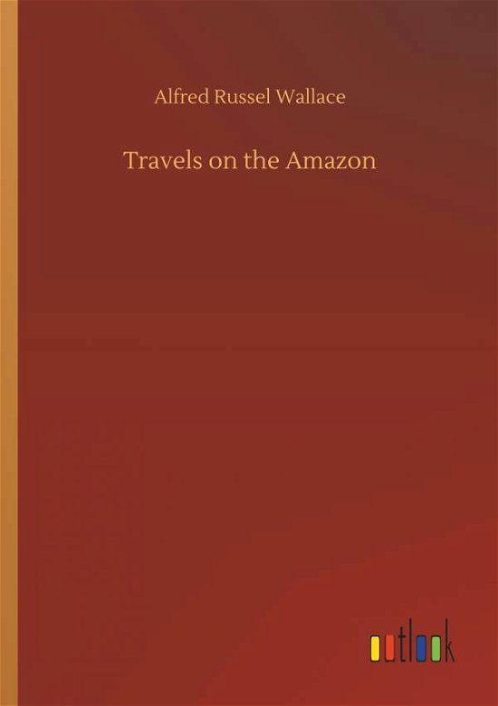 Travels on the Amazon - Wallace - Boeken -  - 9783732640157 - 5 april 2018