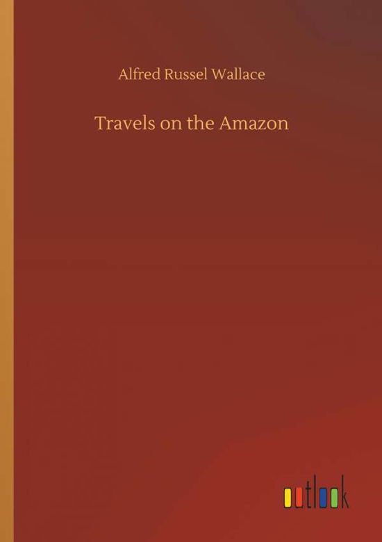 Cover for Wallace · Travels on the Amazon (Book) (2018)