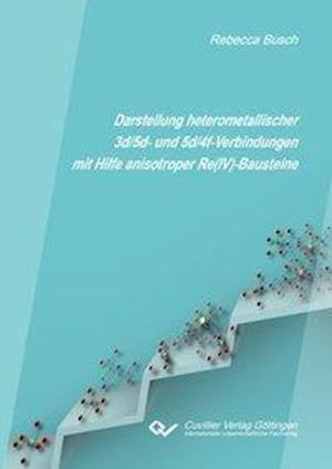 Cover for Rebecca Busch · Darstellung heterometallischer 3d/5d- und 5d/4f-Verbindungen mit Hilfe anisotroper Re (IV)-Bausteine (Paperback Book) (2016)