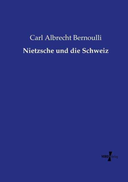 Cover for Carl Albrecht Bernoulli · Nietzsche Und Die Schweiz (Paperback Book) (2019)