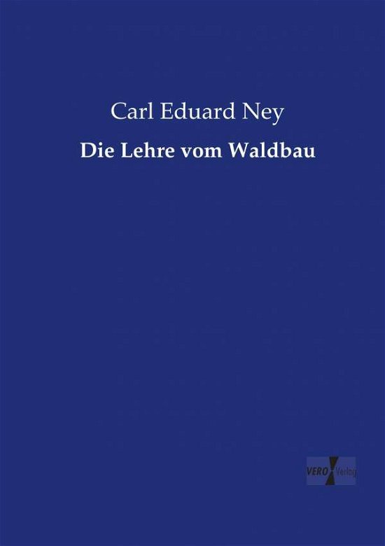 Die Lehre vom Waldbau - Ney - Books -  - 9783737223157 - November 12, 2019