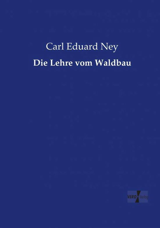 Die Lehre vom Waldbau - Ney - Books -  - 9783737223157 - November 12, 2019