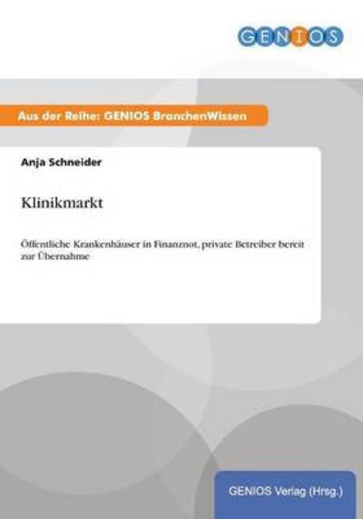 Cover for Anja Schneider · Klinikmarkt: OEffentliche Krankenhauser in Finanznot, private Betreiber bereit zur UEbernahme (Paperback Book) (2015)