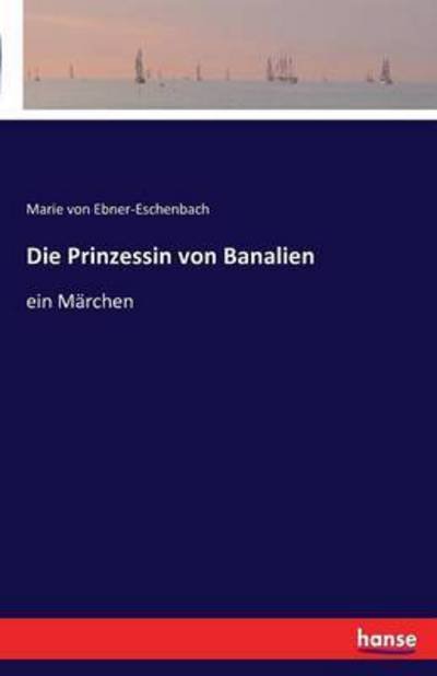Cover for Marie Von Ebner-Eschenbach · Die Prinzessin von Banalien: ein Marchen (Paperback Book) (2016)